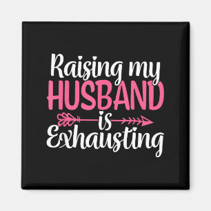 Raising my husband exhausting funny wife sarcastic magnet