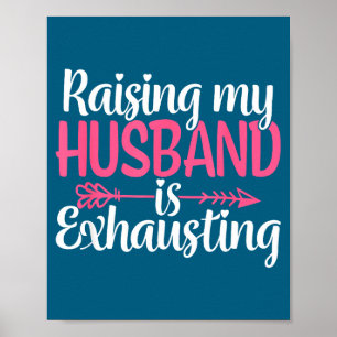 Raising my husband exhausting funny wife sarcastic poster