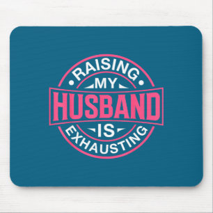 Raising my husband exhausting joke wife funny sayi mouse pad