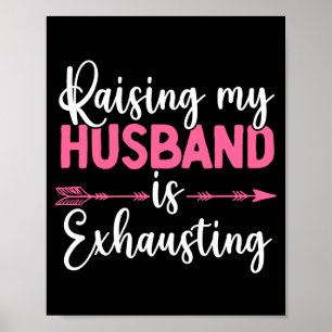 Raising My Husband Is Exhausting Funny Wife Poster
