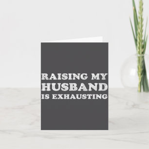Raising My Husband Is Exhausting Funny Wife Valent Card