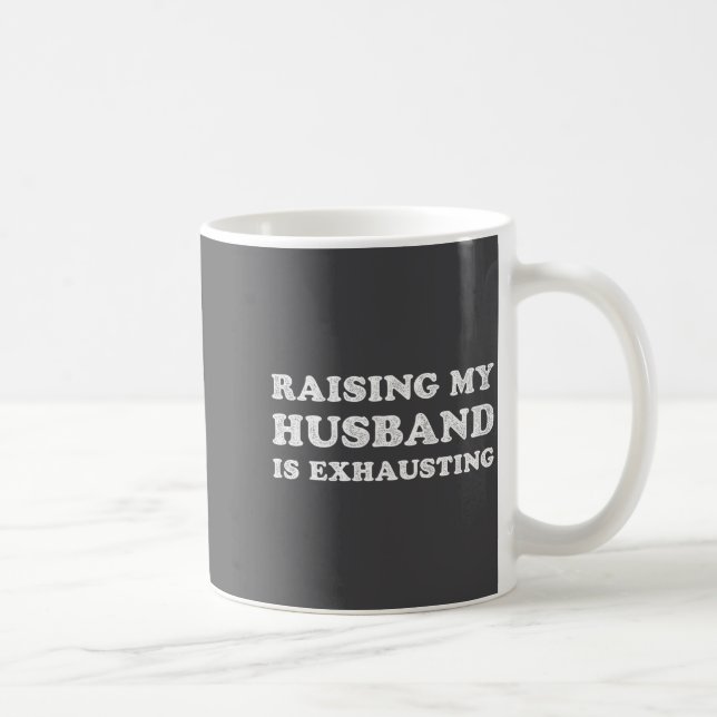 Raising My Husband Is Exhausting Funny Wife Valent Coffee Mug (Right)