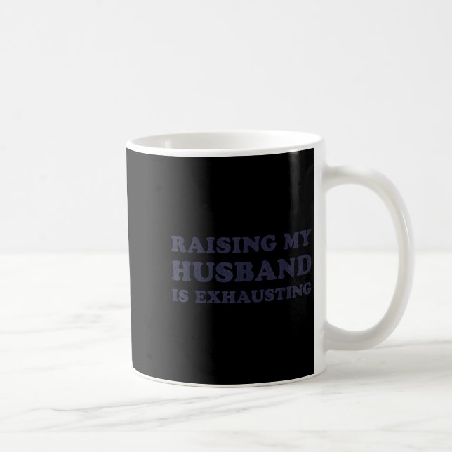 Raising My Husband Is Exhausting Funny Wife Valent Coffee Mug (Right)