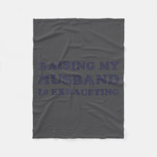 Raising My Husband Is Exhausting Funny Wife Valent Fleece Blanket
