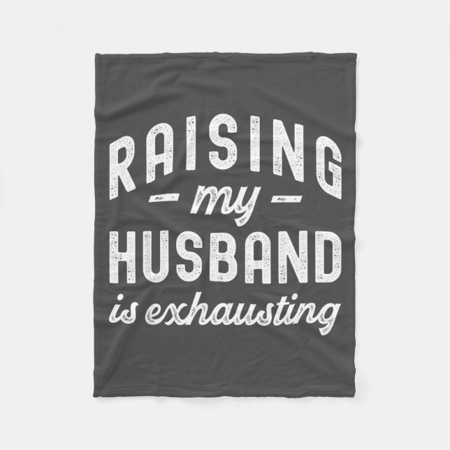 Raising My Husband Is Exhausting Funny Wife Valent Fleece Blanket (Front)