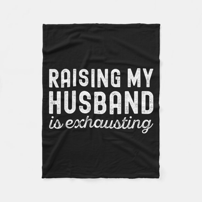 Raising My Husband Is Exhausting Funny Wife Valent Fleece Blanket (Front)