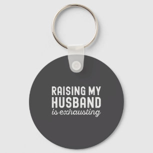 Raising My Husband Is Exhausting Funny Wife Valent Key Ring