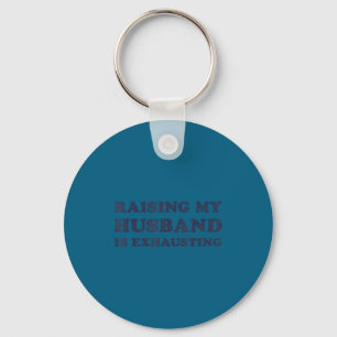 Raising My Husband Is Exhausting Funny Wife Valent Key Ring