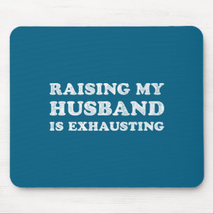 Raising My Husband Is Exhausting Funny Wife Valent Mouse Pad