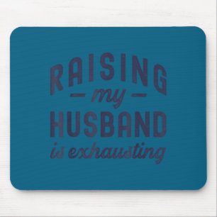Raising My Husband Is Exhausting Funny Wife Valent Mouse Pad