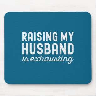 Raising My Husband Is Exhausting Funny Wife Valent Mouse Pad