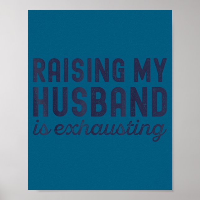 Raising My Husband Is Exhausting Funny Wife Valent Poster (Front)