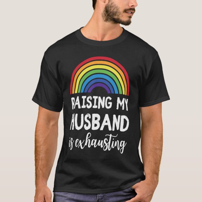 Raising My Husband Is Exhausting  LGBT Gay Wedding T-Shirt (Front)