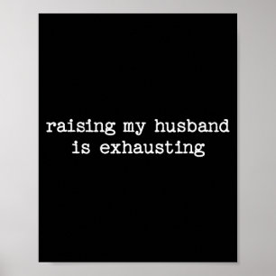 Raising My Husband Is Exhausting Sarcastic Wife Qu Poster