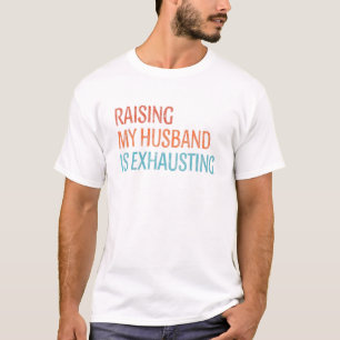 Raising My Husband Is Exhausting Wife Vintage T-Shirt