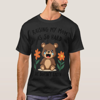 Raising My Mom is So Hard She Doesnt Listen retro T-Shirt
