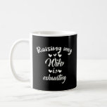 Raising my wife is exhausting coffee mug<br><div class="desc">Raising my wife is exhausting</div>