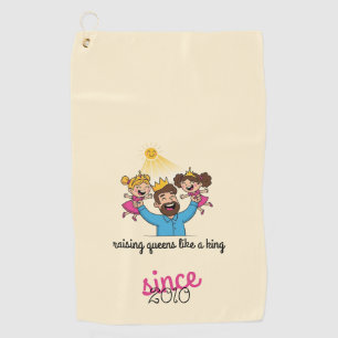 Raising Queens Like a King Father's Day Golf Towel