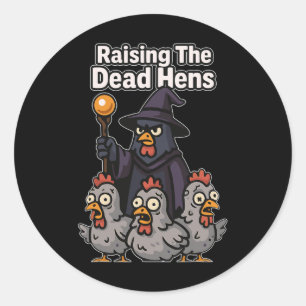 Raising The Dead Hens Chicken Necromancer Farmer H Classic Round Sticker
