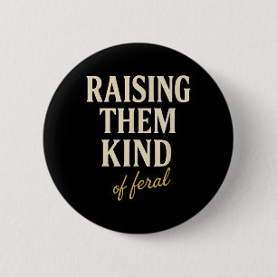 Raising Them Kind Of Feral Parenting Mum Funny Mum 6 Cm Round Badge