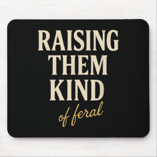 Raising Them Kind Of Feral Parenting Mum Funny Mum Mouse Pad