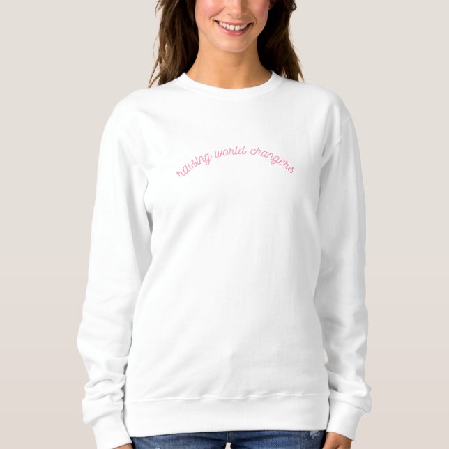 Raising World Changers Apparel  Sweatshirt (Front)