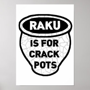 Raku is for Crack Pots Potters Poster