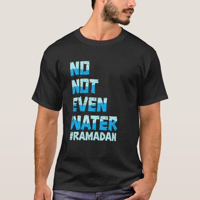 Ramadan Kareem No Not Even Water Ramadan Fasting M T-Shirt (Front)