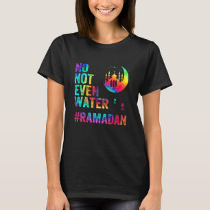 Ramadan Kareem No Not Even Water Ramadan Fasting M T-Shirt