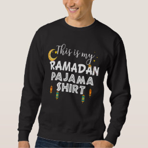 Ramadan Mubarak Kareem This Is My Ramadan Pajama 2 Sweatshirt