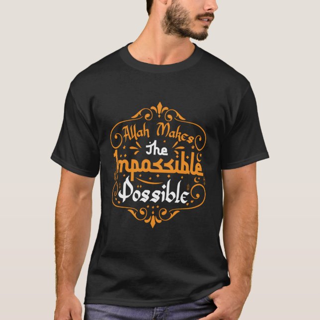 Ramadan Muslim Islam Eid Allah Makes The Impossibl T-Shirt (Front)