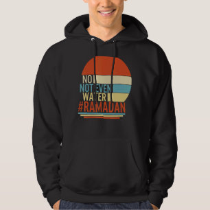 Ramadan No Not Even Water Muslim Fasting Month Of Hoodie