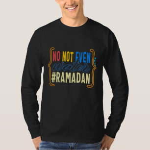 Ramadan No Not Even Water Muslim Fasting Month Of T-Shirt