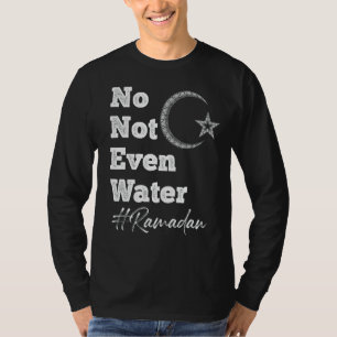 Ramadan Qoutes Fasting No Not Even Water Islamic F T-Shirt