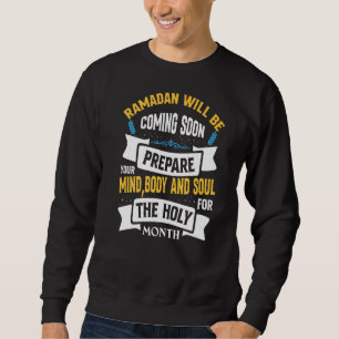 Ramadan Will Be Coming Soon Prepare Your Mind Reli Sweatshirt