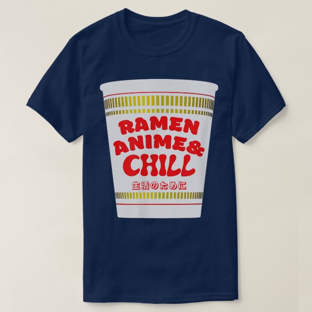 Ramen Anime & Chill for life Japanese Ramen Noodle T-Shirt (Design Front)