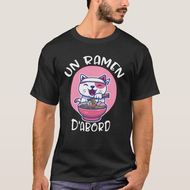Ramen D'abord Tee-shirt Kawaii Neko Cadeau Pour T-Shirt (Front)