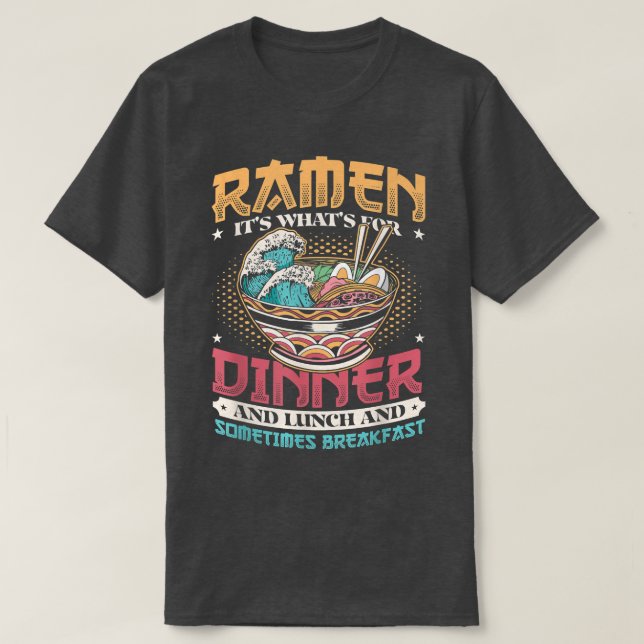 Ramen for Dinner Lunch and Breakfast Ramen Noodles T-Shirt (Design Front)