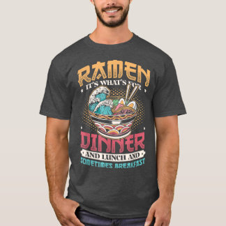 Ramen for Dinner Lunch and Breakfast Ramen Noodles T-Shirt