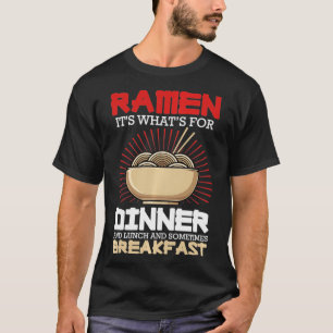 Ramen For Dinner Lunch Breakfast Ramen Fan Noodle  T-Shirt