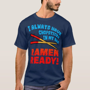 Ramen I Always Have Chopsticks In My Bag Ramen Rea T-Shirt