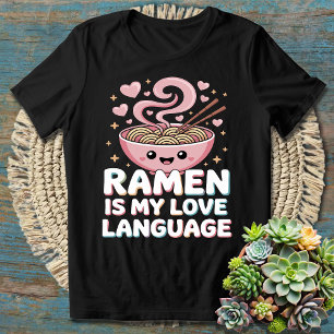 Ramen Is My Love Language - Funny Noodle Lover T-Shirt