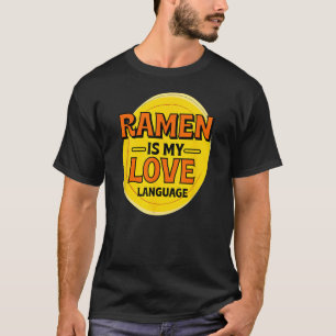 Ramen is My Love Language Japanese Food Foodie Sob T-Shirt