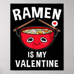 Ramen Is My Valentine Funny Valentines Day Gift Poster