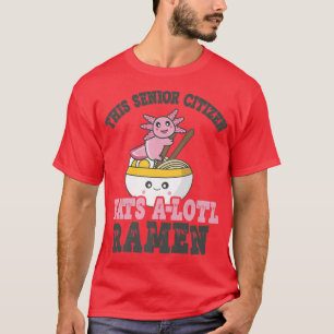 Ramen Loving Senior Citizen Cute Axolotl Eating Ra T-Shirt