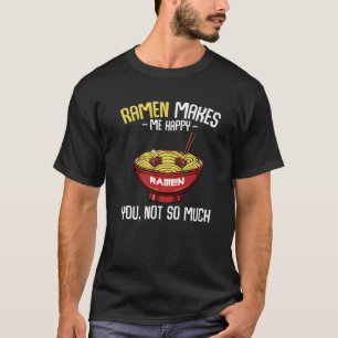 Ramen Makes Me Feel Cook Dishes Foodie Cuisine T-Shirt