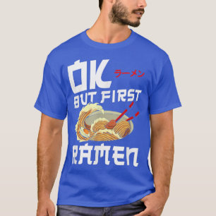 Ramen Noodle Bowl Love Japanese Kawaii Ok But Firs T-Shirt