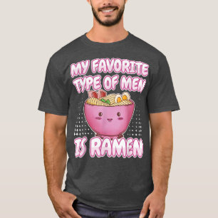 Ramen Noodles - My Favourite Type Of Men Are Ramen T-Shirt