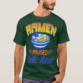 Ramen paused talk fast T-Shirt