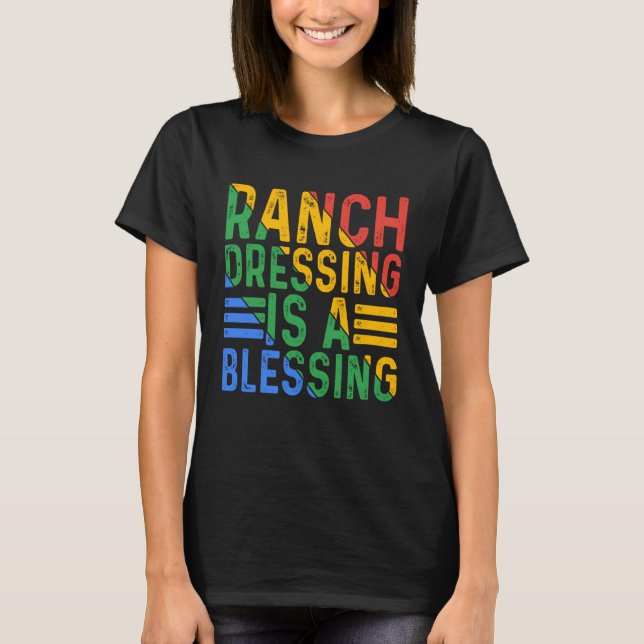 Ranch Dressing Is A Blessing T-Shirt (Front)